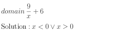 The domain of 9/x+6 is x<0\lor x>0